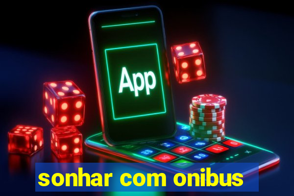 sonhar com onibus